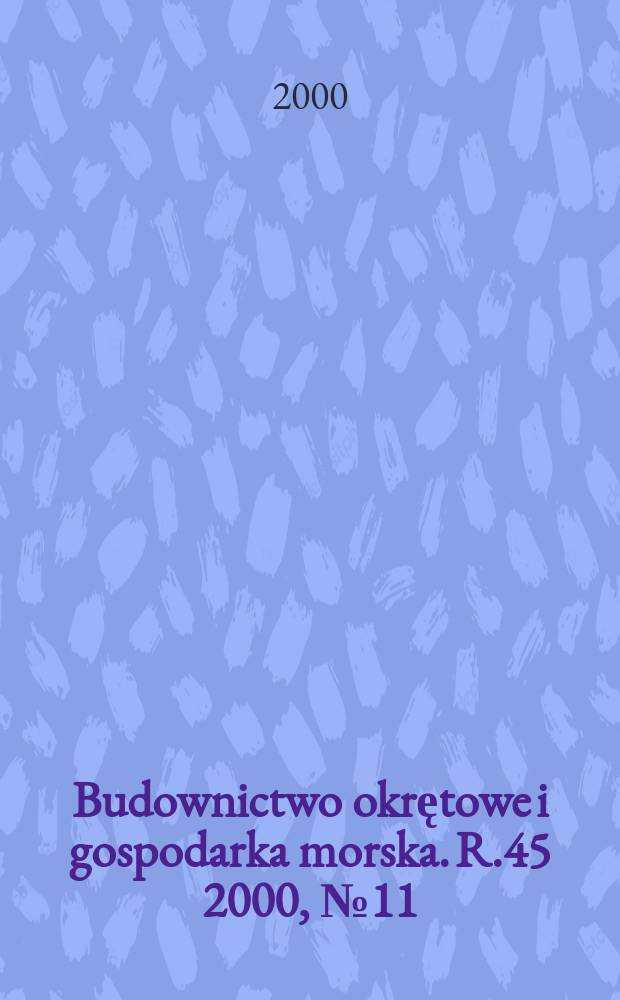 Budownictwo okrętowe i gospodarka morska. R.45 2000, №11(496)