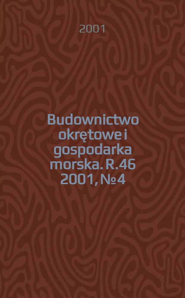 Budownictwo okrętowe i gospodarka morska. R.46 2001, №4