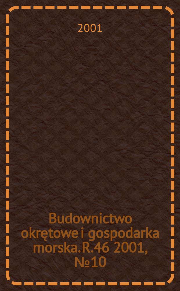 Budownictwo okrętowe i gospodarka morska. R.46 2001, №10