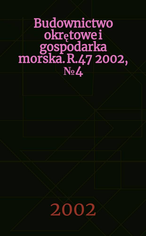 Budownictwo okrętowe i gospodarka morska. R.47 2002, №4(413)