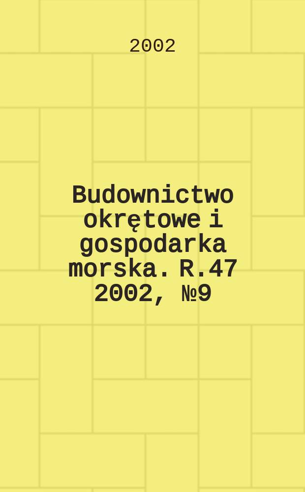 Budownictwo okrętowe i gospodarka morska. R.47 2002, №9(418)
