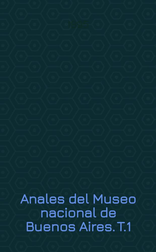 Anales del Museo nacional de Buenos Aires. T.1(4)