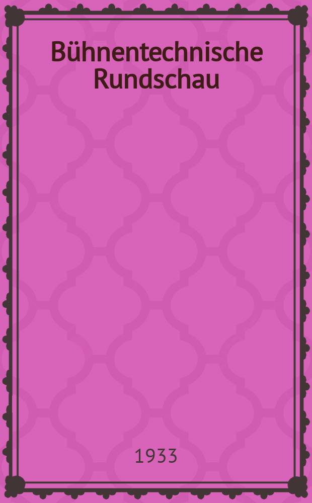 Bühnentechnische Rundschau : Zeitschrift der Berufsgruppe "Techn. Bühnenvorstände und Bühnenbildner" der Genossenschaft Deutschen bühnenangehörigen