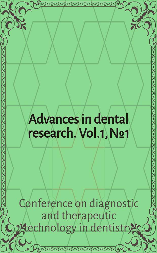 Advances in dental research. Vol.1, №1 : Conference on diagnostic and therapeutic technology in dentistry (1986; Bethesda)