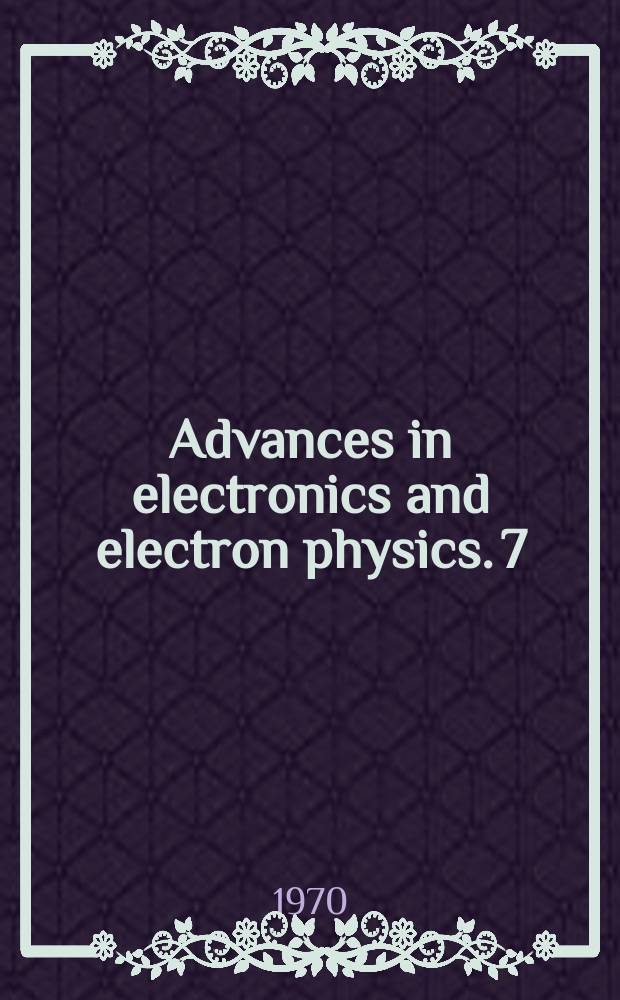 Advances in electronics and electron physics. 7 : Quadrupoles in electron lens design