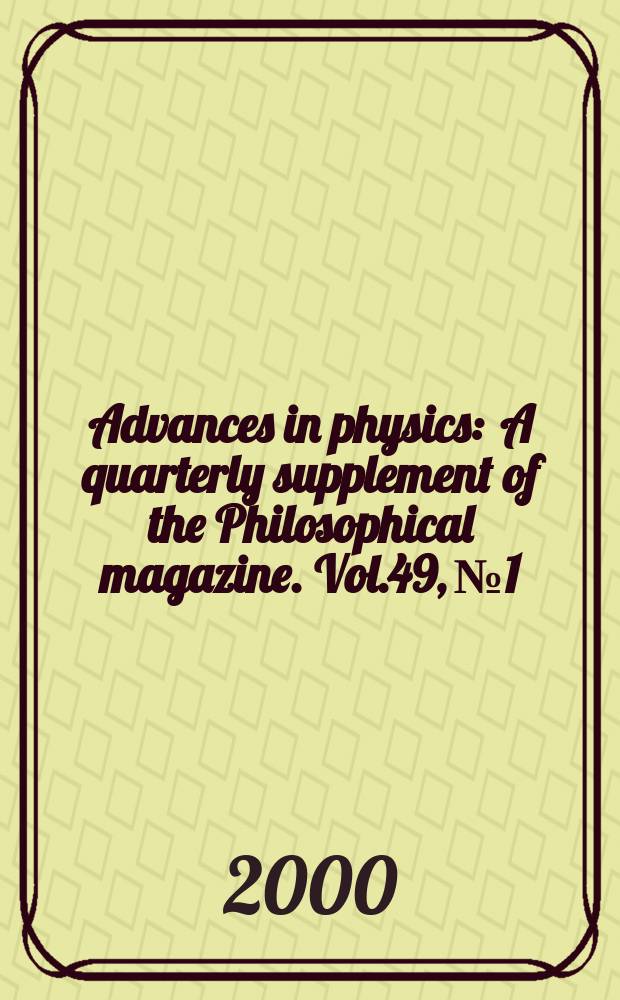 Advances in physics : A quarterly supplement of the Philosophical magazine. Vol.49, №1