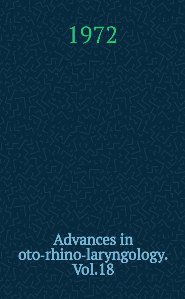 Advances in oto-rhino-laryngology. Vol.18 : Drehnystagmus als gesetzmässige Folge Erscheinung .... Acoustic trauma ...