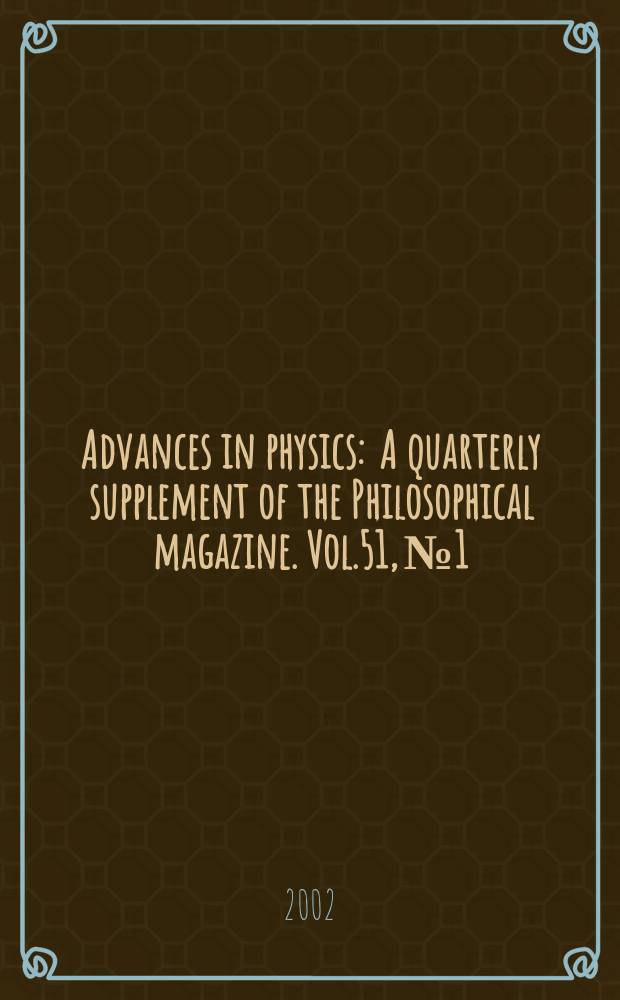 Advances in physics : A quarterly supplement of the Philosophical magazine. Vol.51, №1