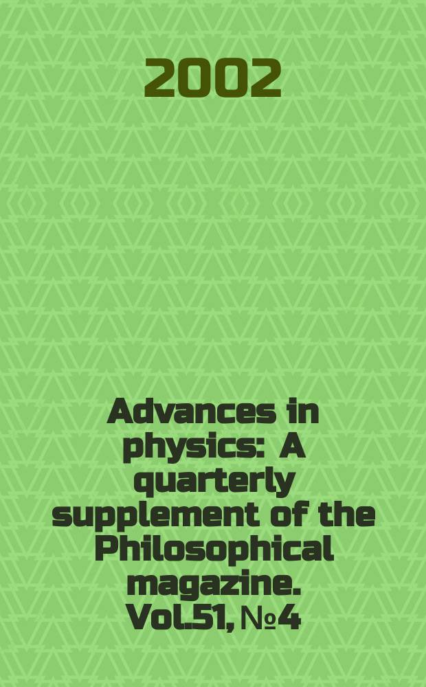 Advances in physics : A quarterly supplement of the Philosophical magazine. Vol.51, №4