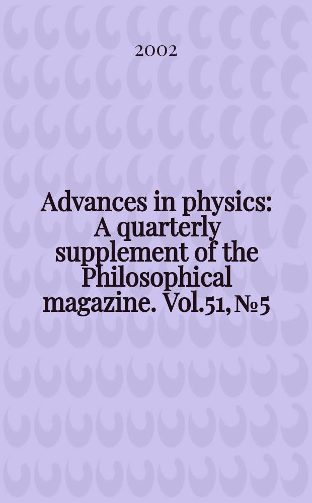 Advances in physics : A quarterly supplement of the Philosophical magazine. Vol.51, №5