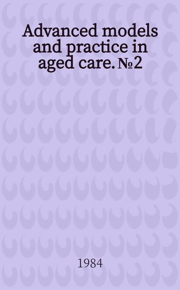 Advanced models and practice in aged care. №2 : Coordinated service delivery systems for the elderly
