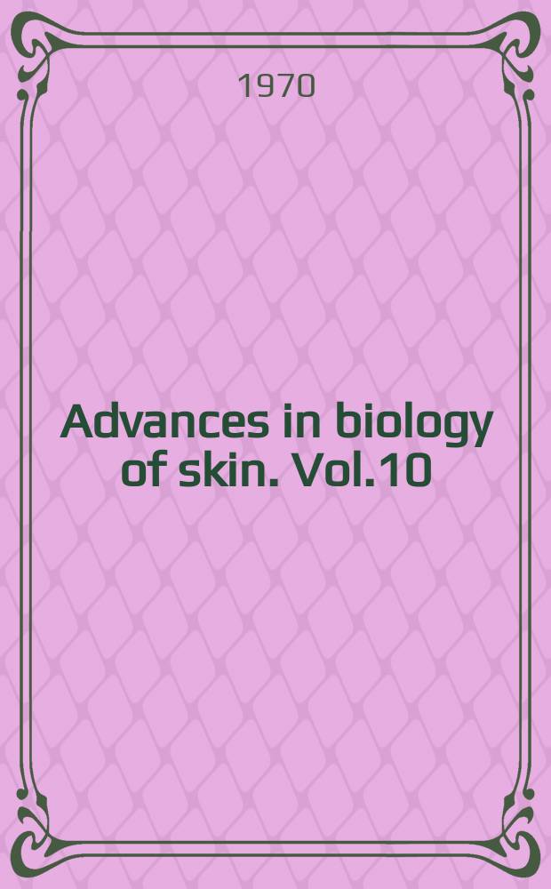 Advances in biology of skin. Vol.10 : The Dermis