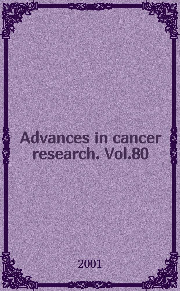 Advances in cancer research. Vol.80