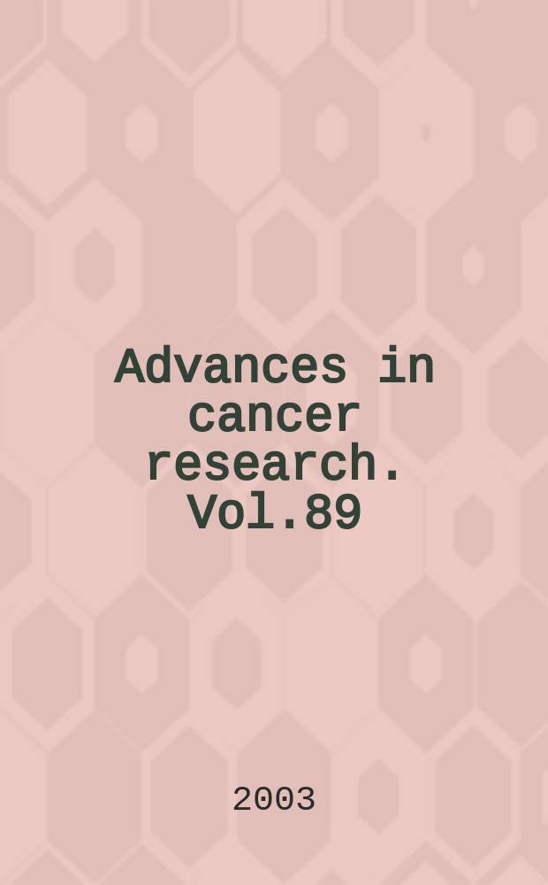 Advances in cancer research. Vol.89