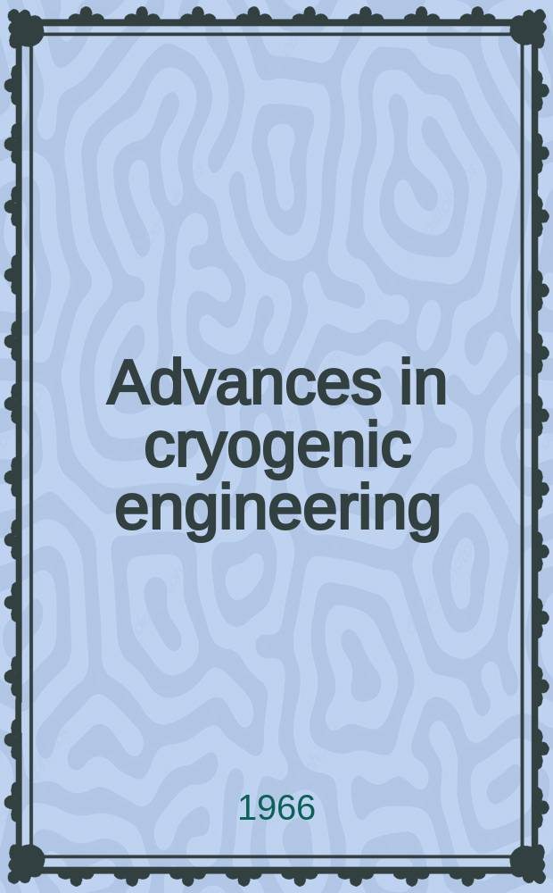 Advances in cryogenic engineering : Proceedings of the ... Cryogenic engineering conference Univ. of Colorado College of engineering and National bureau of standards Boulder laboratories ... Vol.11 : ... 1965 ...