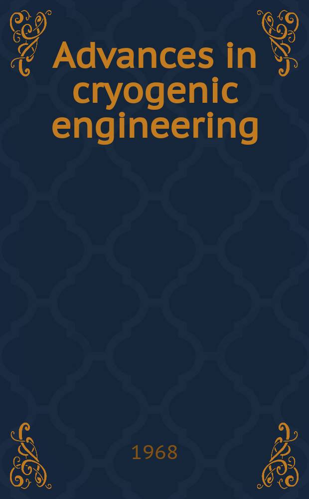 Advances in cryogenic engineering : Proceedings of the ... Cryogenic engineering conference Univ. of Colorado College of engineering and National bureau of standards Boulder laboratories ... Vol.13 : ... 1967 ...