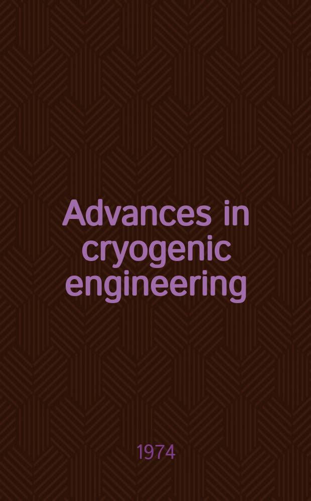 Advances in cryogenic engineering : Proceedings of the ... Cryogenic engineering conference Univ. of Colorado College of engineering and National bureau of standards Boulder laboratories ... Vol.19 : ... 1973 ...