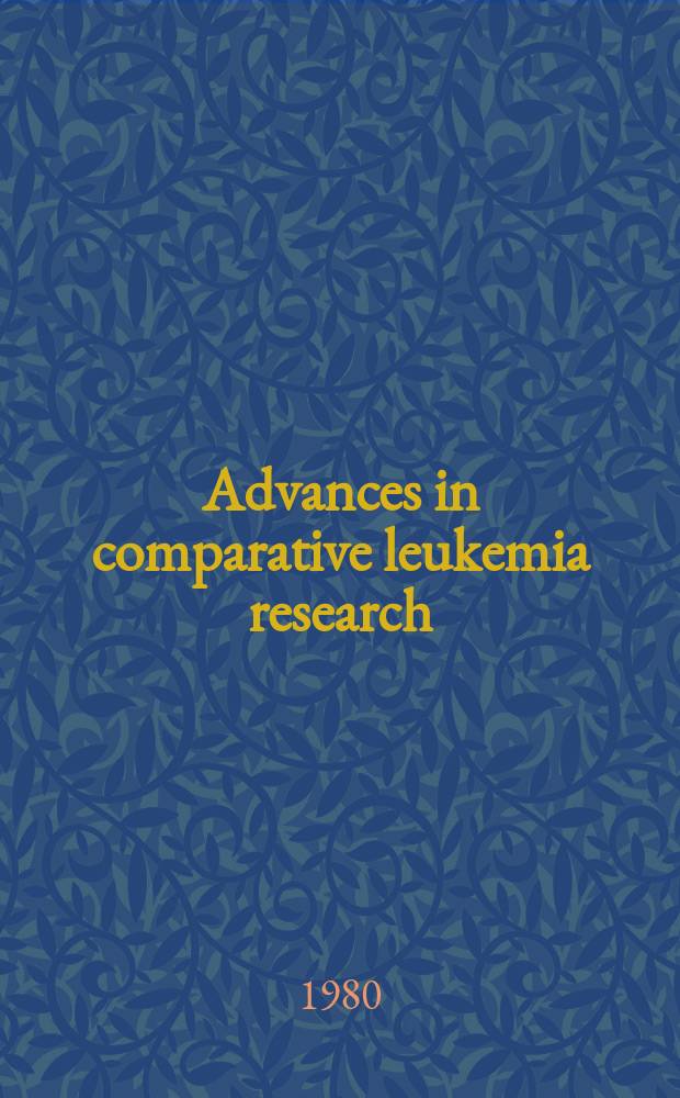 Advances in comparative leukemia research : Proceedings of the IX th International symposium on comparative research on leukemia and related diseases, held in Pitsunda, USSR on 3-6 October, 1979