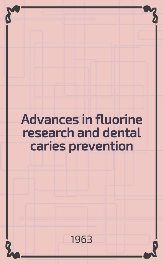 Advances in fluorine research and dental caries prevention : Proceedings of the ... congress of the European organization for research of fluorine and dental caries prevention