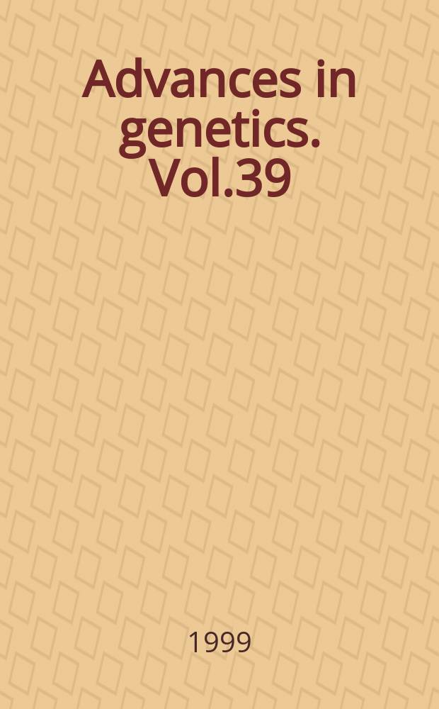Advances in genetics. Vol.39 : Genetic organization of pdytene ...