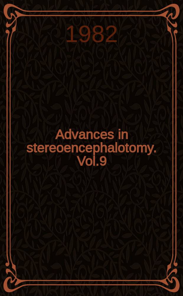 Advances in stereoencephalotomy. Vol.9 : Proceedings of the Eighth meeting of the World society and the Fifth meeting of the European society for stereotactic and fuctional neurosurgery, Zurich, July 9-11, 1981
