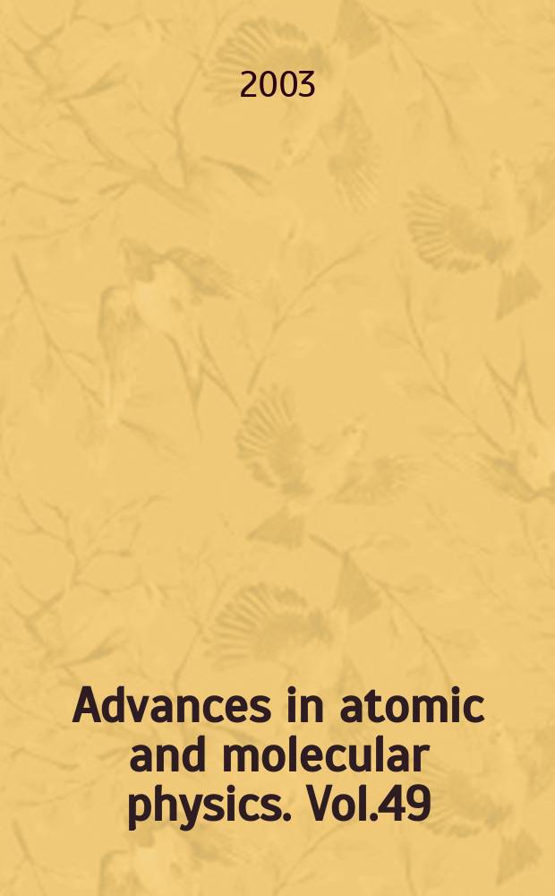 Advances in atomic and molecular physics. Vol.49