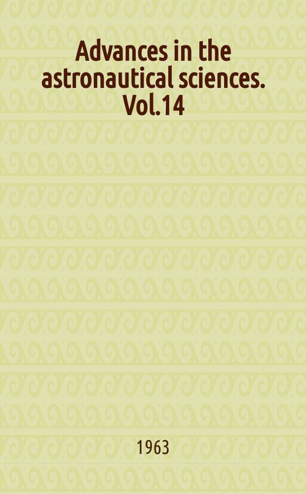 Advances in the astronautical sciences. Vol.14 : Physical and biological phenomena in a weightless state