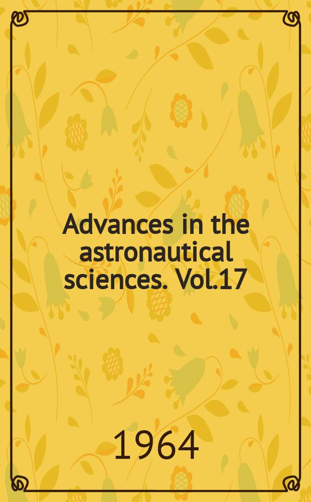 Advances in the astronautical sciences. Vol.17 : Bioastronautics - fundamental & practical problems