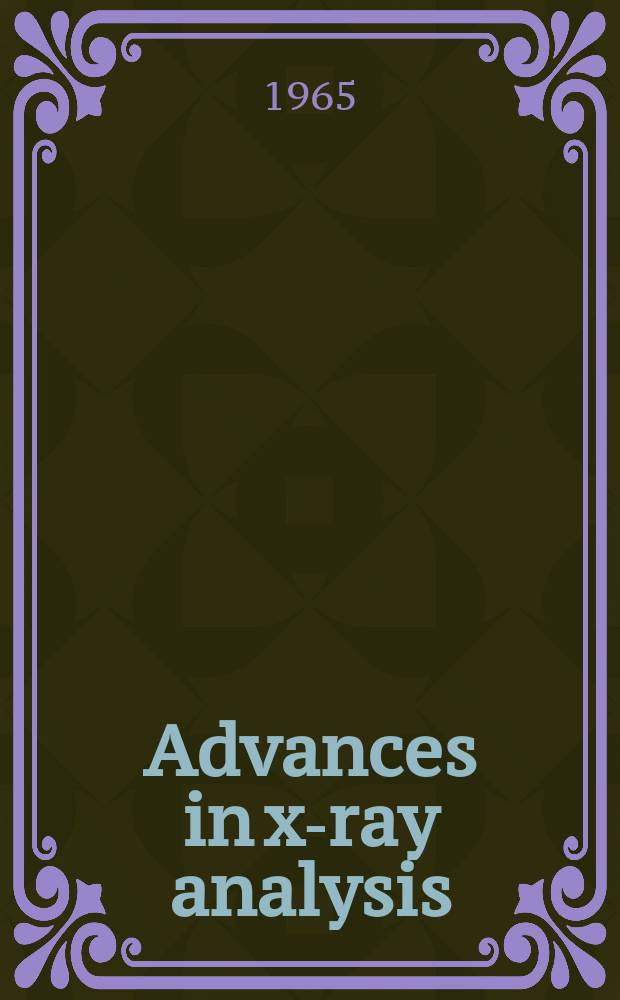 Advances in x-ray analysis : Proceedings of the ... Annual conference on applications of x-ray analysis ... Vol.8 : ... 13 th ... held Aug. 12-14 1964