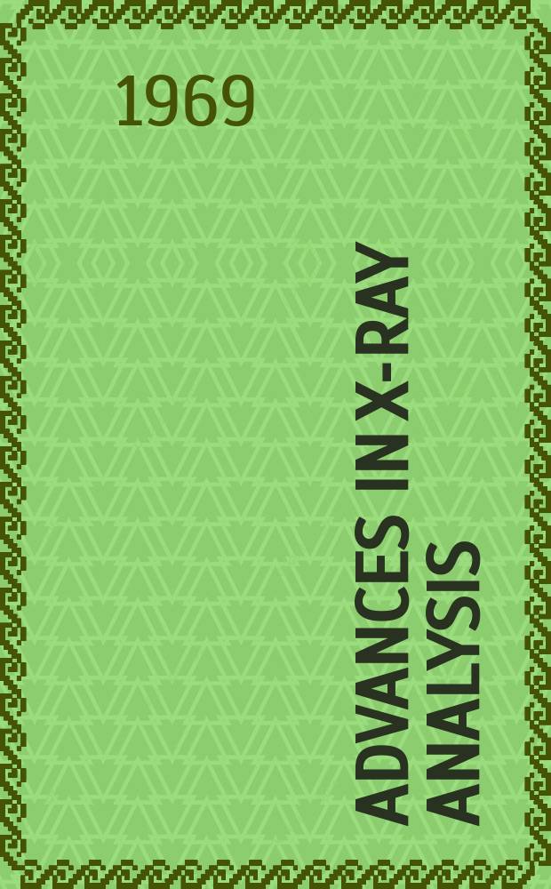 Advances in x-ray analysis : Proceedings of the ... Annual conference on applications of x-ray analysis ... Vol.12 : ... 17 th ... held Aug. 21-23, 1968