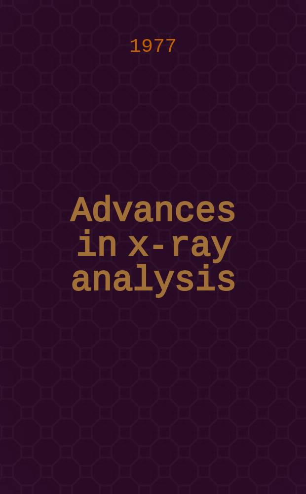 Advances in x-ray analysis : Proceedings of the ... Annual conference on applications of x-ray analysis ... Vol.20 : ... 25 th ... held Aug. 4-6, 1976