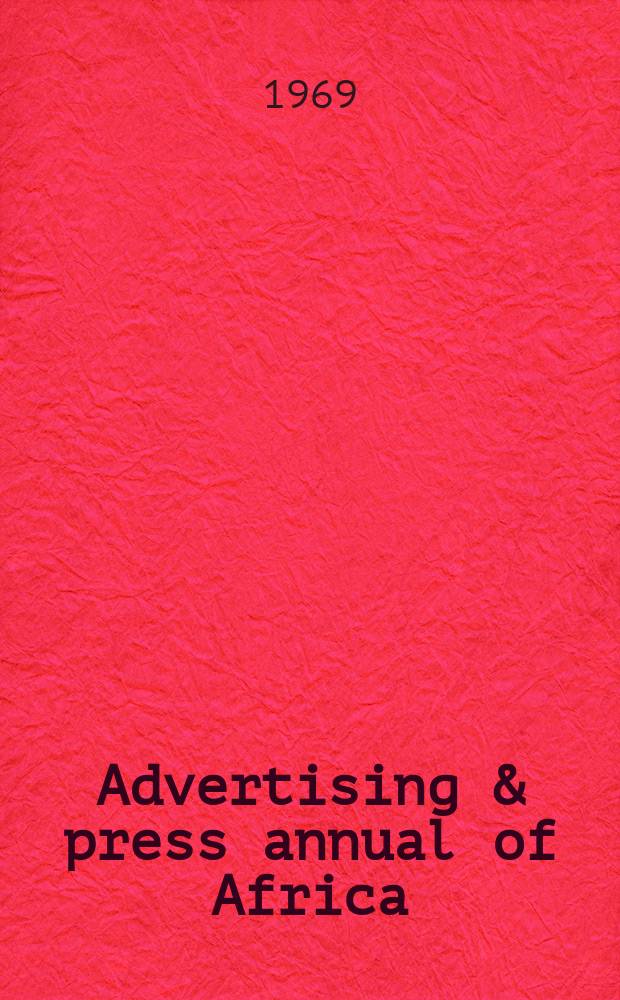 Advertising & press annual of Africa : South, central, equatorial & principal West & East African territories and the neighbouring and the neighbouring islands : The blue-book of advertising in Africa