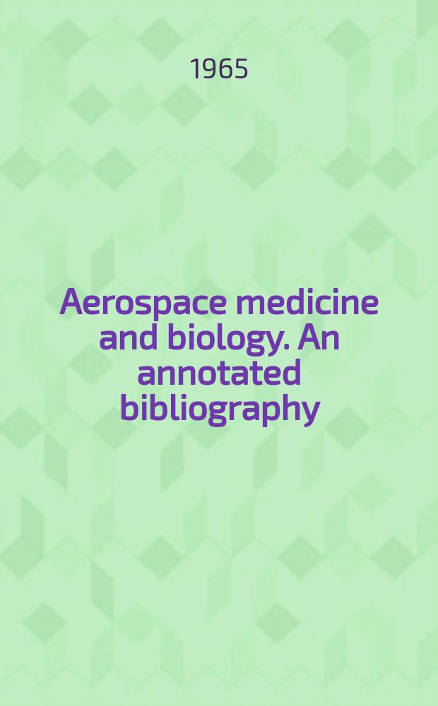 Aerospace medicine and biology. An annotated bibliography