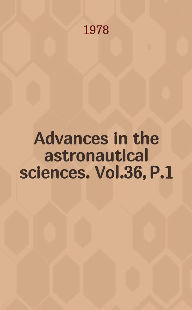Advances in the astronautical sciences. Vol.36, P.1 : The Industrialization of space