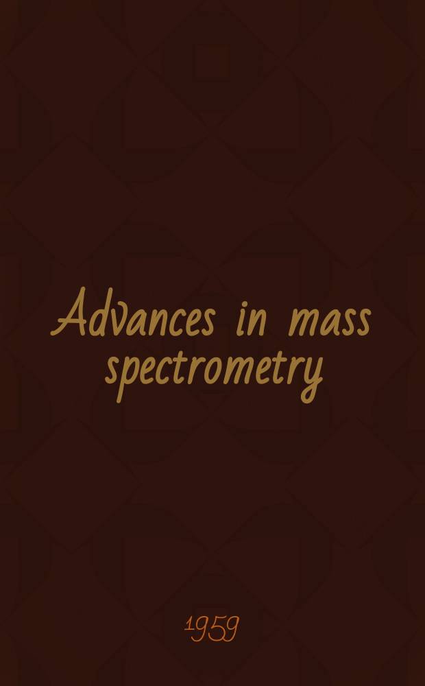 Advances in mass spectrometry : Proceedings of a Conference ... Incorporating a Bibliography on mass spectrometry ..