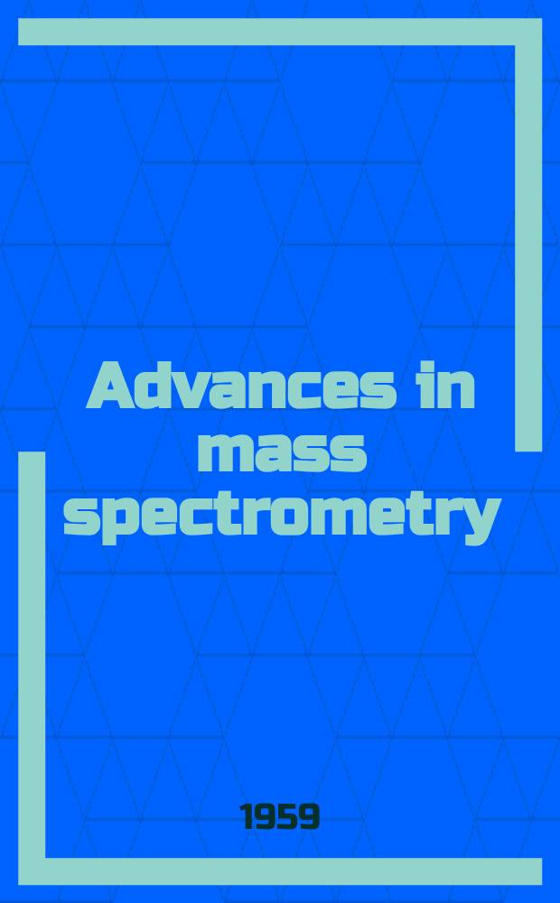 Advances in mass spectrometry : Proceedings of a Conference ... Incorporating a Bibliography on mass spectrometry ... [Vol.1] : ... held in the Univ. of London, 24 th - 26 th Sept. 1958