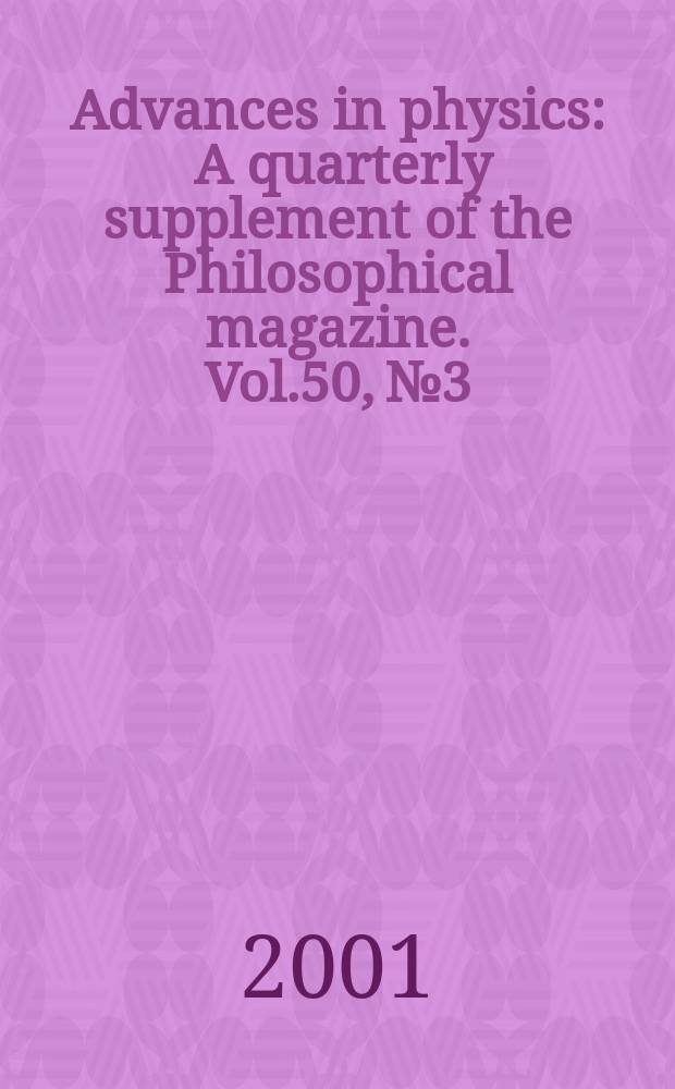 Advances in physics : A quarterly supplement of the Philosophical magazine. Vol.50, №3