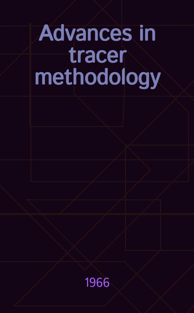 Advances in tracer methodology : A publication of the New England nuclear corporation. Vol.3 : (A collection of papers presented at the Ninth and Tenth symposia on tracer methology)