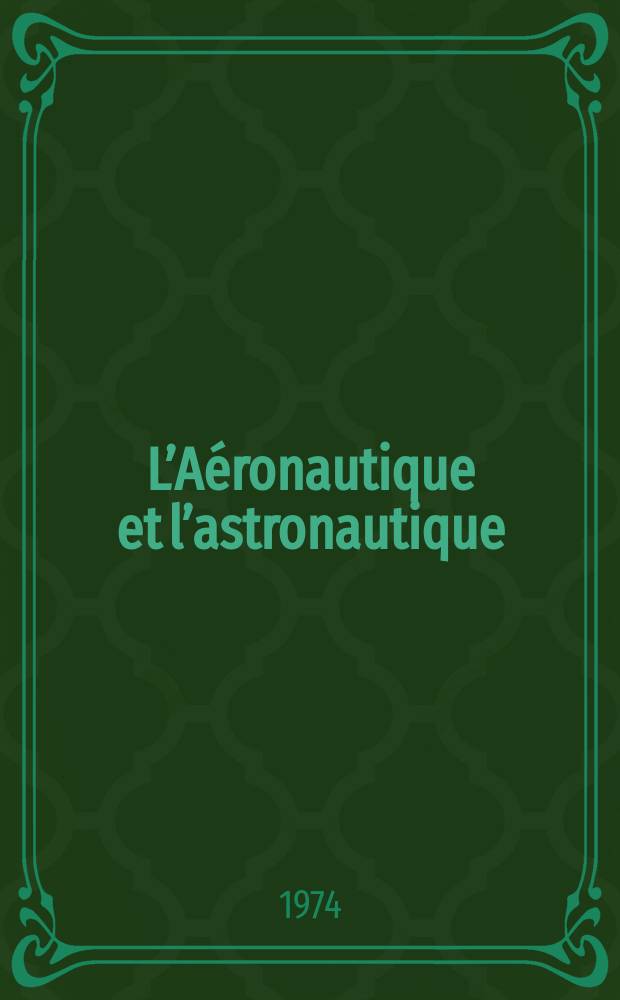 L’Aéronautique et l’astronautique : Organe mensuel de l’Association française des ingénieurs et techniciens de l’aéronautique et de l’espace (A.F.I.T.A.F.) et de la Société française d’astronautique (S.F.A.). 1974, №6(49) : (Ariane)