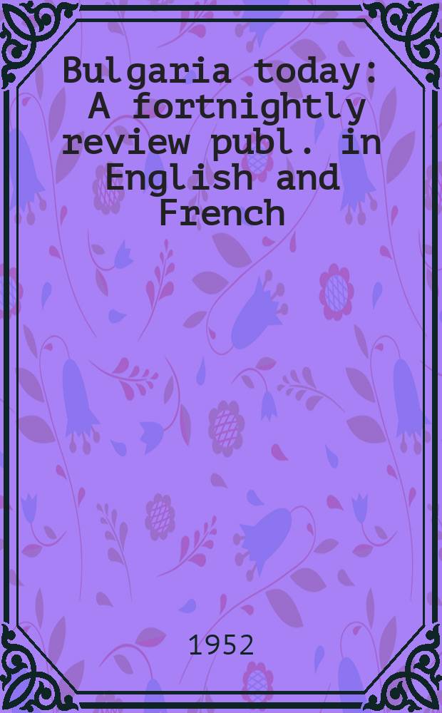 Bulgaria today : A fortnightly review publ. in English and French