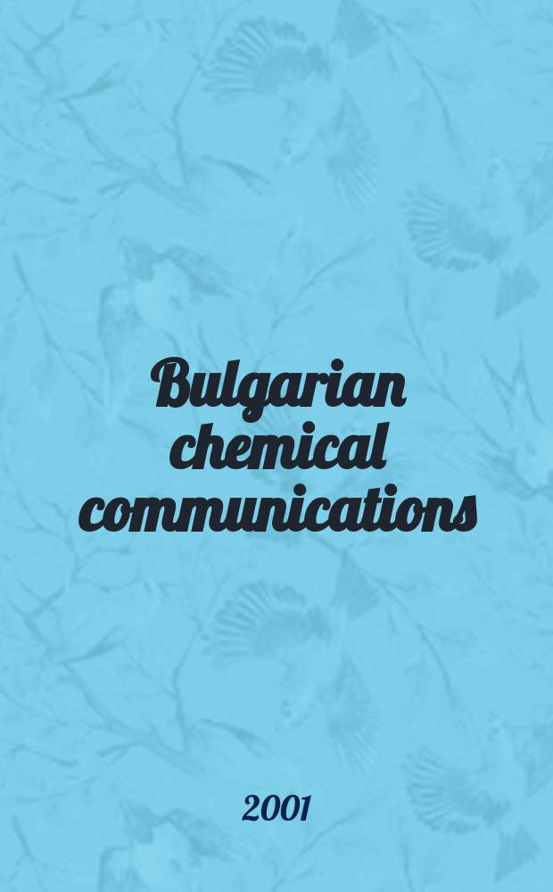 Bulgarian chemical communications : J. of the Chem. inst. of the Bulg. acad. of sciences a. of the Bulg. chem. soc. Vol.33, №3/4