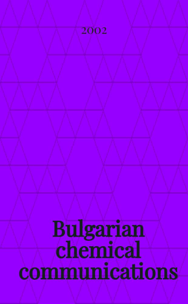 Bulgarian chemical communications : J. of the Chem. inst. of the Bulg. acad. of sciences a. of the Bulg. chem. soc. Vol.34, №3/4