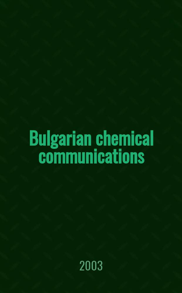 Bulgarian chemical communications : J. of the Chem. inst. of the Bulg. acad. of sciences a. of the Bulg. chem. soc. Vol.35, №2