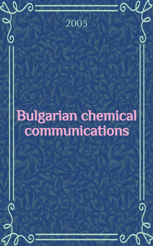 Bulgarian chemical communications : J. of the Chem. inst. of the Bulg. acad. of sciences a. of the Bulg. chem. soc. Vol.35, №4