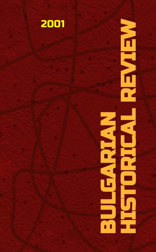 Bulgarian historical review : Research quarterly Organ of the United center for research and training in history at the Bulgarian acad. of sciences. Year29 2001, №3/4
