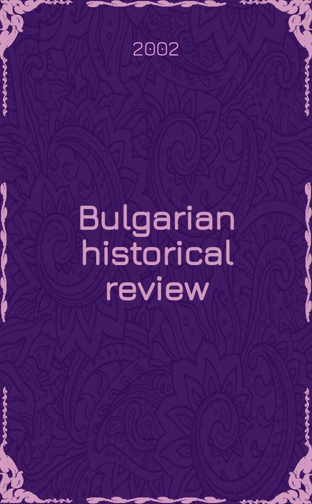 Bulgarian historical review : Research quarterly Organ of the United center for research and training in history at the Bulgarian acad. of sciences. Year30 2002, №1/2