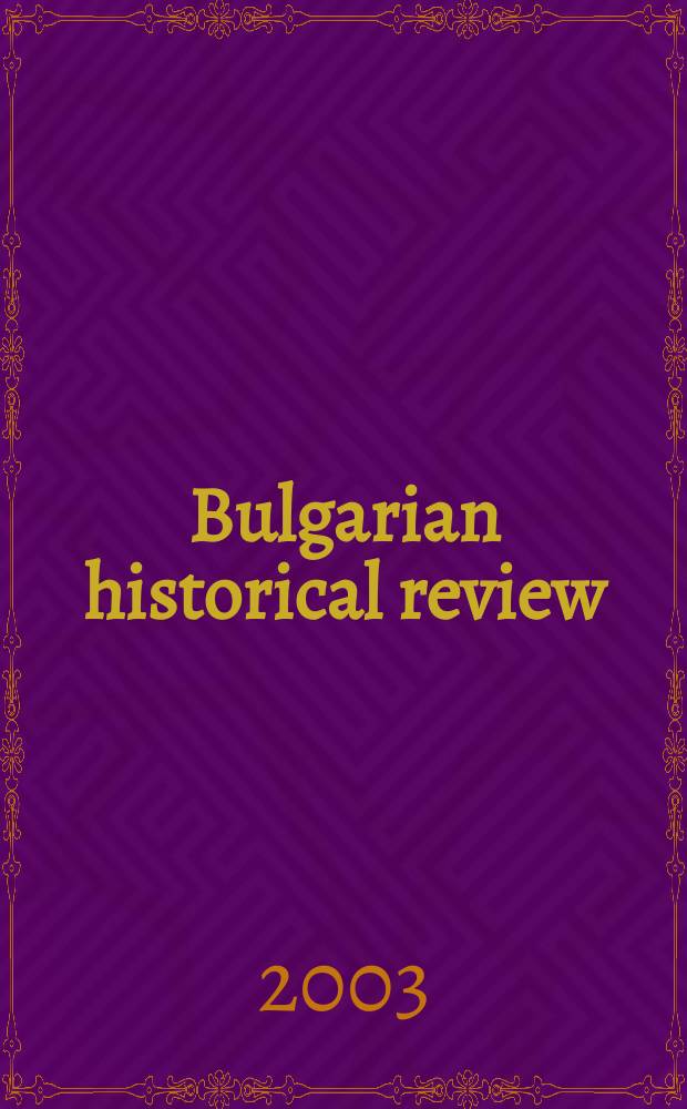 Bulgarian historical review : Research quarterly Organ of the United center for research and training in history at the Bulgarian acad. of sciences. Year31 2003, Указатель