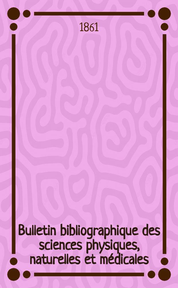 Bulletin bibliographique des sciences physiques, naturelles et médicales
