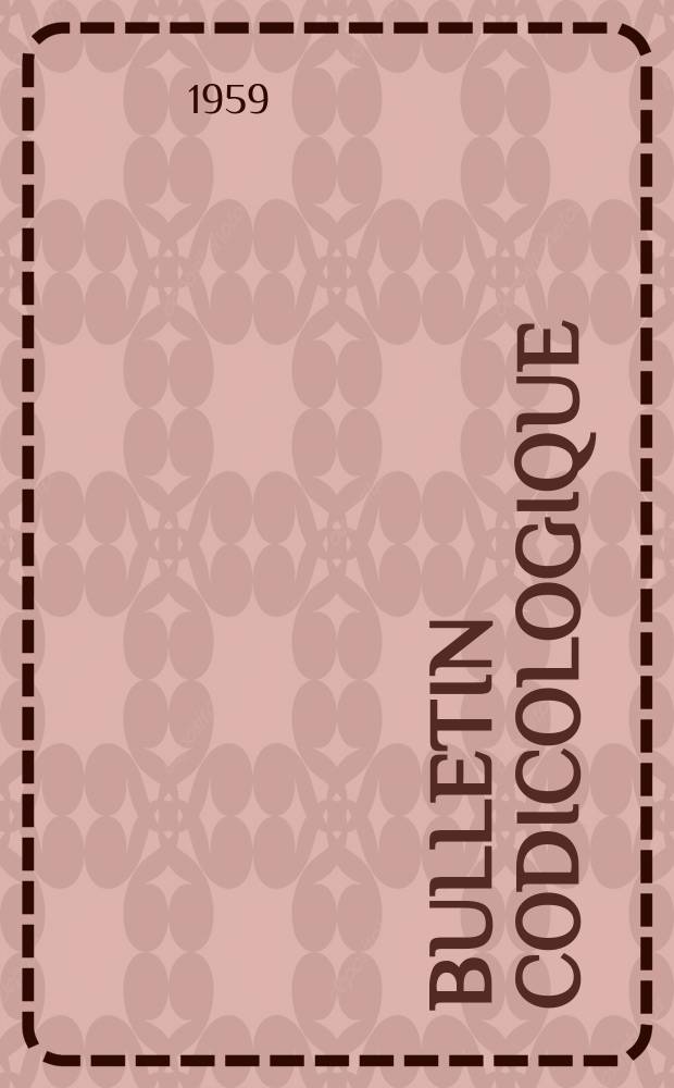 Bulletin codicologique : Bibliographie courante des études relatives aux manuscrits : Publ. avec le concours du Centre Belge d’archéologie et d’histoire du livre