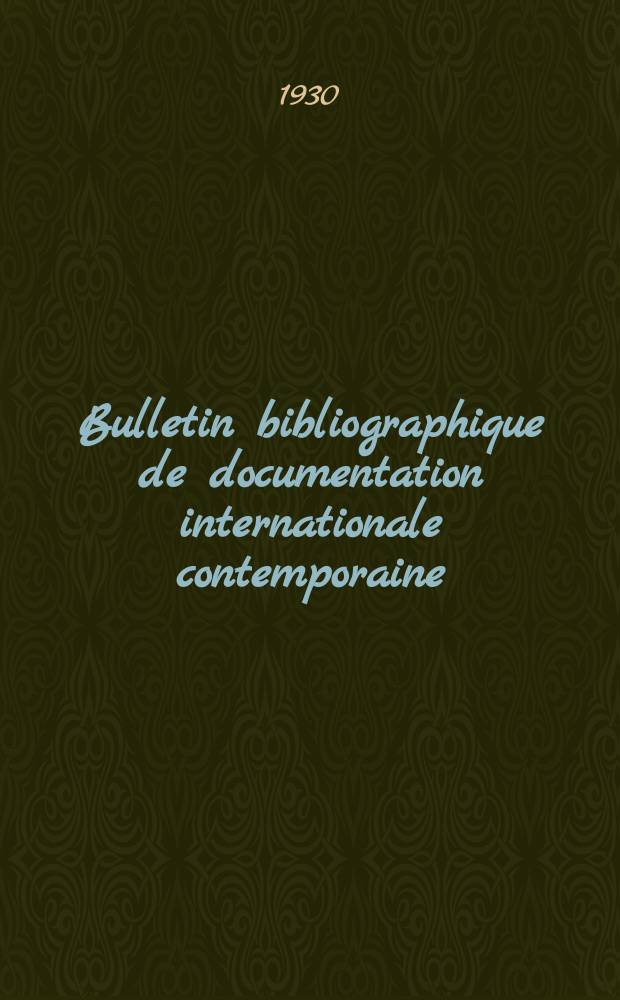 Bulletin bibliographique de documentation internationale contemporaine : Publié par l’office de Documentation internat. contemporaine et par l’Institut. international de coopération intellectuelle Bibliographical bulletin on international affairs. An.5 1930/1931, №21